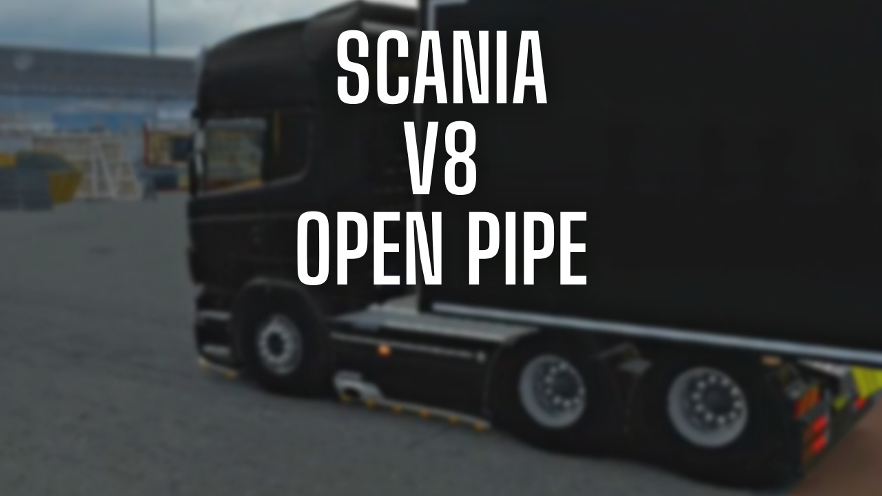 ETS2 Scania V8 Open Pipe